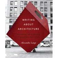 Writing About Architecture Mastering the Language of Buildings and Cities by Lange, Alexandra; Lange, Jeremy M., 9781616890537