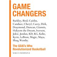 Game Changers The GOATs Who Revolutionized Basketball by Thompson II, Marcus, 9798894140537