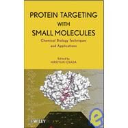 Protein Targeting with Small Molecules Chemical Biology Techniques and Applications by Osada, Hiroyuki, 9780470120538