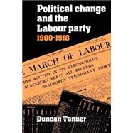 Political Change and the Labour Party 1900–1918 by Duncan Tanner, 9780521530538