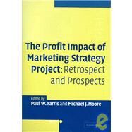 The Profit Impact of Marketing Strategy Project: Retrospect and Prospects by Edited by Paul W. Farris , Michael J. Moore, 9780521840538