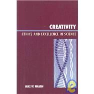 Creativity Ethics and Excellence in Science by Martin, Mike W., 9780739120538