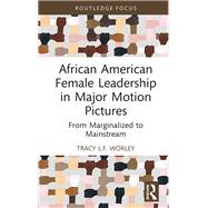 African American Female Leadership in Major Motion Pictures by Tracy L.F. Worley, 9781032370538
