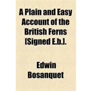 Plain and Easy Account of the British Ferns [Signed E B ] by Bosanquet, Edwin; Mayr, Ernst, 9781154450538