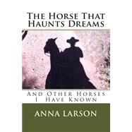 The Horse That Haunts Dreams by Larson, Anna M.; Buck, Michael P., 9781495250538