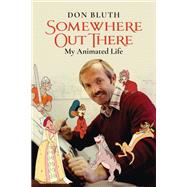Somewhere Out There My Animated Life by Bluth, Don, 9781637740538