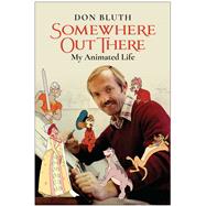 Somewhere Out There My Animated Life by Bluth, Don, 9781637740538