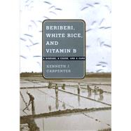 Beriberi, White Rice, and Vitamin B by Carpenter, Kenneth J., 9780520220539