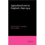 Agricultural Rent in England, 1690–1914 by M. E. Turner , J. V. Beckett , B. Afton, 9780521450539