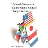 National Governance and the Global Climate Change Regime by Fisher, Dana R., 9780742530539