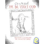 The Da Vinci Cod and Other Illustrations for Unwritten Books by RIDDELL, CHRISRIDDELL, CHRIS, 9780763630539