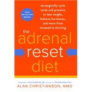 The Adrenal Reset Diet Strategically Cycle Carbs and Proteins to Lose Weight, Balance Hormones, and Move from Stressed to Thriving by Christianson, Alan; Gottfried, Sara, 9780804140539