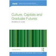 Culture, Capitals and Graduate Futures: Degrees of class by Burke; Ciaran, 9781138840539