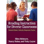 Reading Instruction for Diverse Classrooms Research-Based, Culturally Responsive Practice by McIntyre, Ellen; Hulan, Nancy; Layne, Vicky, 9781609180539