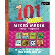 101 More Mixed Media Techniques An exploration of the versatile world of mixed media art by Doty, Cherril; Scott, Marsh; Greenwood, Heather; Moody, Monica, 9781633220539