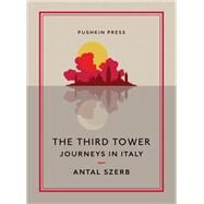 The Third Tower Journeys in Italy by Szerb, Antal; Rix, Len, 9781782270539