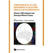 Compendium of in Vivo Monitoring in Real-time Molecular Neuroscience by Wilson, George S.; Michael, Adrian C., 9789813220539