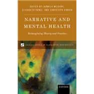 Narrative and Mental Health Reimagining Theory and Practice by Mildorf, Jarmila; Punzi, Elisabeth; Singer, Christoph, 9780197620540