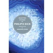 Selected Stories of Philip K. Dick by Dick, Philip K.; Lethem, Jonathan, 9780544040540