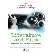 Literature and Film A Guide to the Theory and Practice of Film Adaptation by Stam, Robert; Raengo, Alessandra, 9780631230540