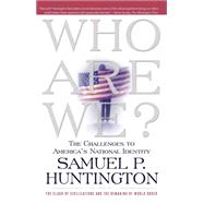 Who Are We? The Challenges to America's National Identity by Huntington, Samuel P., 9780684870540