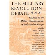 The Military Revolution Debate by J Rogers,Clifford, 9780813320540
