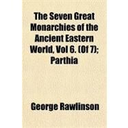 The Seven Great Monarchies of the Ancient Eastern World by Rawlinson, George, 9781153720540