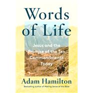 Words of Life Jesus and the Promise of the Ten Commandments Today by Hamilton, Adam, 9781524760540