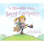 Do Princesses Make Happy Campers? by Coyle, Carmela Lavigna; Gordon, Mike, 9781630760540