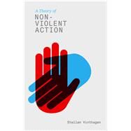 A Theory of Nonviolent Action How Civil Resistance Works by Vinthagen, Stellan, 9781780320540