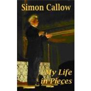 My Life in Pieces: An Alternative Autobiography by Callow, Simon, 9781848420540