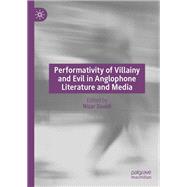 Performativity of Villainy and Evil in Anglophone Literature and Media by , 9783030760540