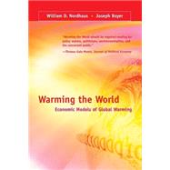 Warming the World Economic Models of Global Warming by Nordhaus, William D.; Boyer, Joseph, 9780262640541
