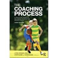The Coaching Process: A Practical Guide to Becoming an Effective Sports Coach by Kidman; Lynn, 9780415570541