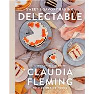 Delectable Sweet & Savory Baking by Fleming, Claudia; Young, Catherine; Miller, Johnny, 9780593230541