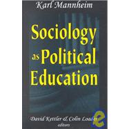 Sociology as Political Education: Karl Mannheim in the University by Mannheim,Karl, 9780765800541