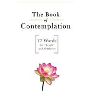 The Book of Contemplation 77 Words for Thought and Meditation by Rollins, H. Wyatt, 9780974240541