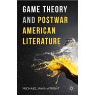 Game Theory and Postwar American Literature by Wainwright, Michael, 9781137590541