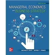 Managerial Economics & Business Strategy by Michael  Baye, 9781260940541