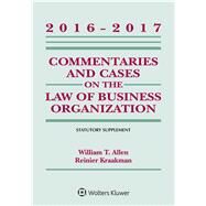 Commentaries and Cases on the Law of Business Organizations 2016-2017 Statutory Supplement by Allen, William T.; Kraakman, Reiner; Subramanian, Guhan, 9781454840541