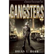 A Brief History of Gangsters by Brian J. Robb, 9781472110541