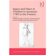 Space and Place in Childrens Literature, 1789 to the Present by Cecire,Maria Sachiko, 9781472420541