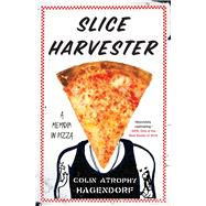 Slice Harvester A Memoir in Pizza by Hagendorf, Colin Atrophy, 9781476790541