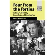 Four from the forties Arliss, Crabtree, Knowles and Huntington by McFarlane, Brian, 9781526110541