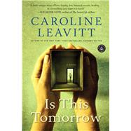 Is This Tomorrow A Novel by Leavitt, Caroline, 9781616200541