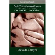Self-Transformations Foucault, Ethics, and Normalized Bodies by Heyes, Cressida J., 9780195310542