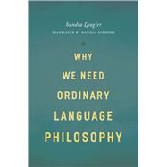 Why We Need Ordinary Language Philosophy by Laugier, Sandra; Ginsburg, Daniela, 9780226470542