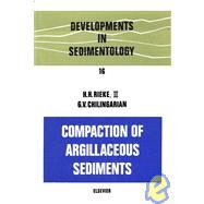 Compaction of Argillaceous Sediments by Rieke, Herman H.; Chilingarian, B. V.; Chilingar, George V., 9780444410542