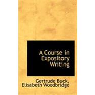 A Course in Expository Writing by Buck, Gertrude; Woodbridge, Elisabeth, 9780559040542
