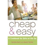 Cheap & Easy A Cookbook for Girls on the Go by Bark, Sandra; Kanfer, Alexis; Ganapathy, Vin, 9780743250542